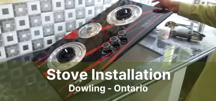 Stove Installation Dowling - Ontario