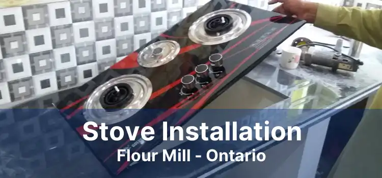 Stove Installation Flour Mill - Ontario