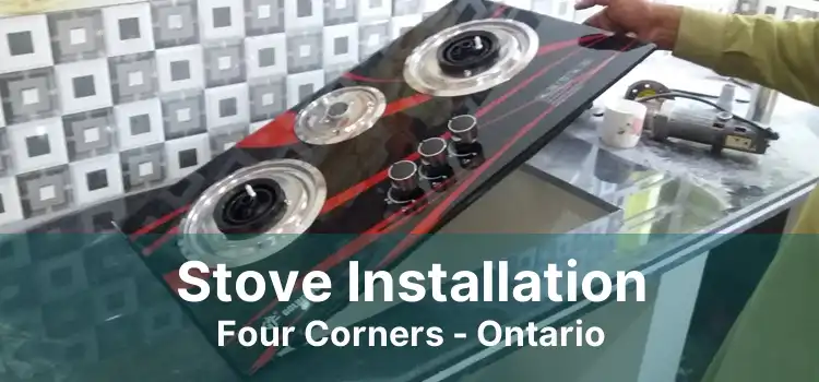Stove Installation Four Corners - Ontario