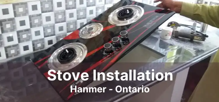 Stove Installation Hanmer - Ontario