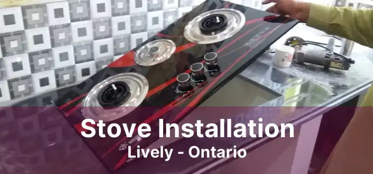 Stove Installation Lively - Ontario