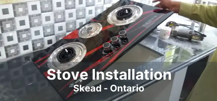 Stove Installation Skead - Ontario