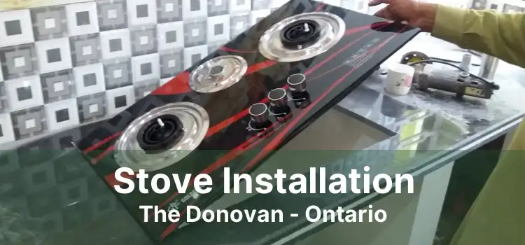Stove Installation The Donovan - Ontario
