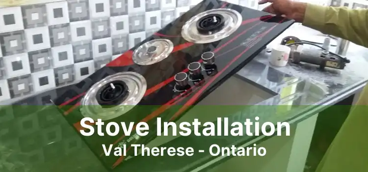 Stove Installation Val Therese - Ontario