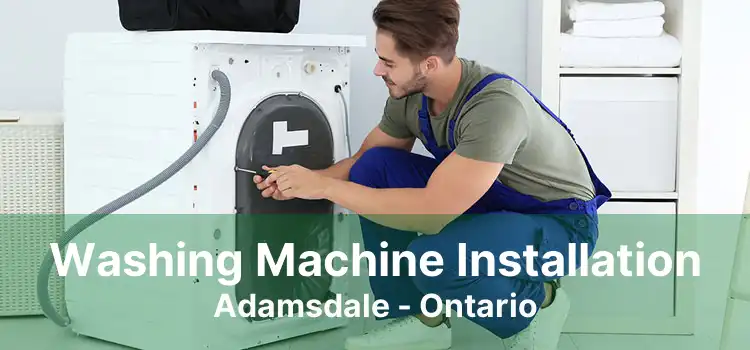 Washing Machine Installation Adamsdale - Ontario