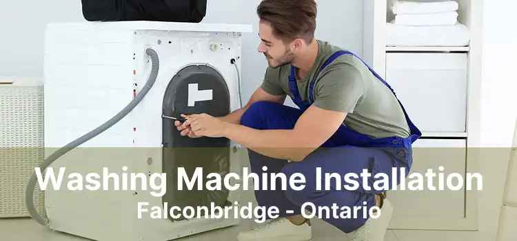 Washing Machine Installation Falconbridge - Ontario